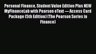Personal Finance Student Value Edition Plus NEW MyFinanceLab with Pearson eText --- Access