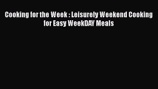 Cooking for the Week : Leisurely Weekend Cooking for Easy WeekDAY Meals  Free Books