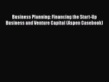 Business Planning: Financing the Start-Up Business and Venture Capital (Aspen Casebook) Read