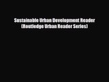 [PDF Download] Sustainable Urban Development Reader (Routledge Urban Reader Series) [Download]