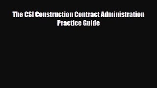 [PDF Download] The CSI Construction Contract Administration Practice Guide [Read] Online