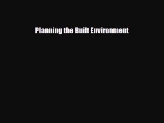 [PDF Download] Planning the Built Environment [Download] Online