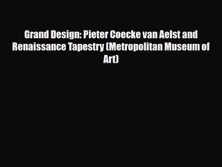 [PDF Download] Grand Design: Pieter Coecke van Aelst and Renaissance Tapestry (Metropolitan