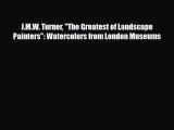 [PDF Download] J.M.W. Turner The Greatest of Landscape Painters: Watercolors from London Museums
