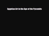 [PDF Download] Egyptian Art in the Age of the Pyramids [Read] Full Ebook