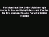 Watch Your Back!: How the Back Pain Industry Is Costing Us More and Giving Us Less—and What