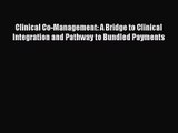 Clinical Co-Management: A Bridge to Clinical Integration and Pathway to Bundled Payments Free