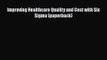 Improving Healthcare Quality and Cost with Six Sigma (paperback)  Free Books