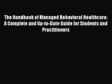 The Handbook of Managed Behavioral Healthcare: A Complete and Up-to-Date Guide for Students