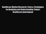 Healthcare Market Research: Tools & Techniques for Analyzing and Understanding Today's Healthcare