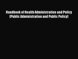 Handbook of Health Administration and Policy (Public Administration and Public Policy)  Free