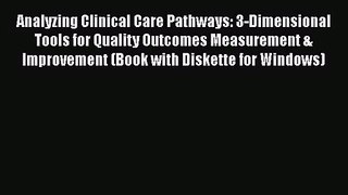 Analyzing Clinical Care Pathways: 3-Dimensional Tools for Quality Outcomes Measurement & Improvement