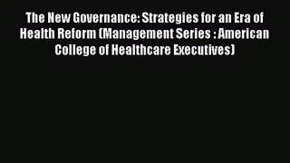 The New Governance: Strategies for an Era of Health Reform (Management Series : American College