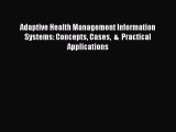 Adaptive Health Management Information Systems: Concepts Cases  &  Practical Applications