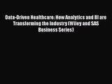 Data-Driven Healthcare: How Analytics and BI are Transforming the Industry (Wiley and SAS Business