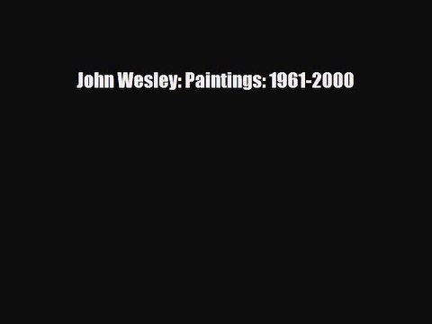 [PDF Download] John Wesley: Paintings: 1961-2000 [PDF] Full Ebook