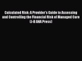 Calculated Risk: A Provider's Guide to Assessing and Controlling the Financial Risk of Managed