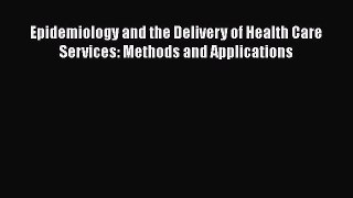 Epidemiology and the Delivery of Health Care Services: Methods and Applications  Free PDF
