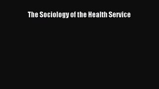 The Sociology of the Health Service Free Download Book