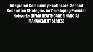 Integrated Community Healthcare: Second Generation Strategies for Developing Provider Networks