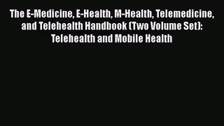 The E-Medicine E-Health M-Health Telemedicine and Telehealth Handbook (Two Volume Set): Telehealth