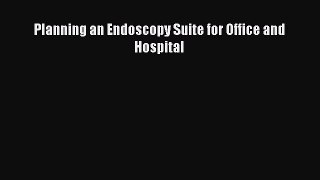Planning an Endoscopy Suite for Office and Hospital  Free Books