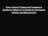 Cross-Cultural Training and Teamwork in Healthcare (Advances in Healthcare Information Systems