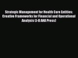Strategic Management for Health Care Entities: Creative Frameworks for Financial and Operational