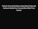Patient-Focused Healing: Integrating Caring and Curing in Health Care (Jossey Bass/Aha Press