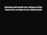 Achieving Safe Health Care: Delivery of Safe Patient Care at Baylor Scott & White Health Read