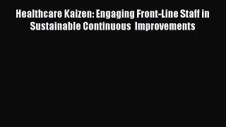Healthcare Kaizen: Engaging Front-Line Staff in Sustainable Continuous  Improvements  Free