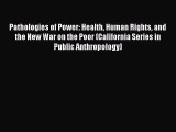 Pathologies of Power: Health Human Rights and the New War on the Poor (California Series in