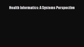Health Informatics: A Systems Perspective  Free PDF