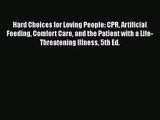 Hard Choices for Loving People: CPR Artificial Feeding Comfort Care and the Patient with a