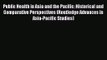 Public Health in Asia and the Pacific: Historical and Comparative Perspectives (Routledge Advances