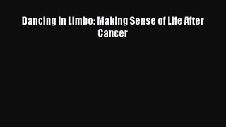 Dancing in Limbo: Making Sense of Life After Cancer  Free Books