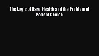 The Logic of Care: Health and the Problem of Patient Choice  Free Books