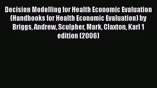 Decision Modelling for Health Economic Evaluation (Handbooks for Health Economic Evaluation)