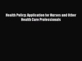 Health Policy: Application for Nurses and Other Health Care Professionals  Free Books