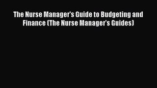 The Nurse Manager's Guide to Budgeting and Finance (The Nurse Manager's Guides)  Free Books