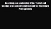 Coaching as a Leadership Style: The Art and Science of Coaching Conversations for Healthcare