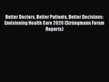 Better Doctors Better Patients Better Decisions: Envisioning Health Care 2020 (Strüngmann Forum