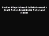 Disabled Village Children: A Guide for Community Health Workers Rehabilitation Workers and