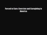 Forced to Care: Coercion and Caregiving in America Free Download Book