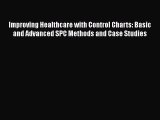 Improving Healthcare with Control Charts: Basic and Advanced SPC Methods and Case Studies