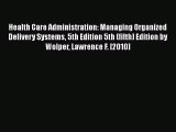 Health Care Administration: Managing Organized Delivery Systems 5th Edition 5th (fifth) Edition