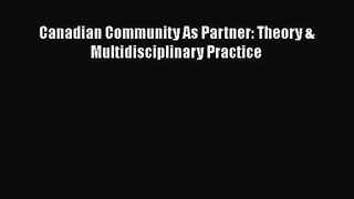 Canadian Community As Partner: Theory & Multidisciplinary Practice Free Download Book