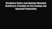 Workplace Clinics and Employer Managed Healthcare: A Catalyst for Cost Savings and Improved