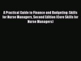 A Practical Guide to Finance and Budgeting: Skills for Nurse Managers Second Edition (Core
