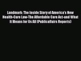 Landmark: The Inside Story of America's New Health-Care Law-The Affordable Care Act-and What